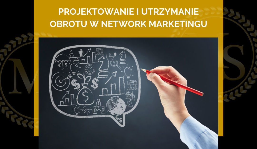 Projektowanie i utrzymanie obrotu w Network Marketingu