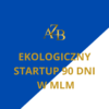 „EKOLOGICZNY STARTUP 90 DNI W MLM” całość